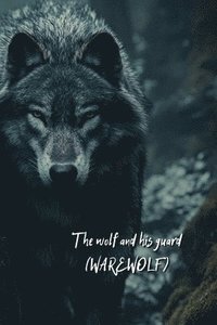 bokomslag The wolf and his guard (WAREWOLF)