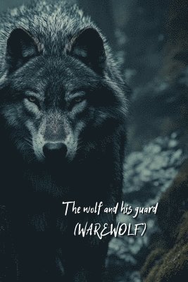 bokomslag The wolf and his guard (WAREWOLF)