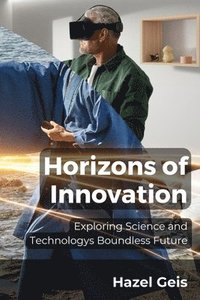 bokomslag Horizons of Innovation: Exploring Science and Technologys Boundless Future