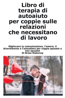 bokomslag Libro di terapia di autoaiuto per coppie sulle relazioni che necessitano di lavoro: Migliorare la comunicazione, l'amore, il divertimento e l'autostim