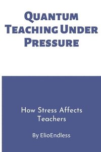 bokomslag Teaching Under Pressure: How Stress Affects Teachers