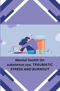 bokomslag Mental health On substance use, TRAUMATIC STRESS AND BURNOUT