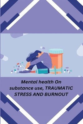 bokomslag Mental health On substance use, TRAUMATIC STRESS AND BURNOUT