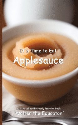 bokomslag It's Time to Eat Applesauce