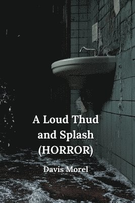 bokomslag A Loud Thud and Splash (HORROR)