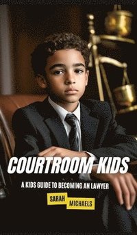 bokomslag Courtroom Kids: A Kids Guide to Becoming a Lawyer