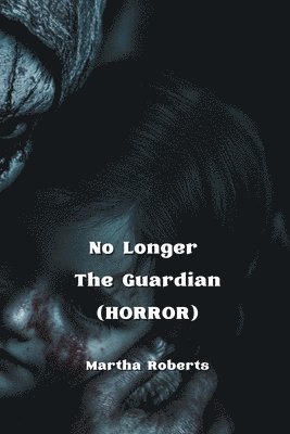 No Longer The Guardian (HORROR) 1