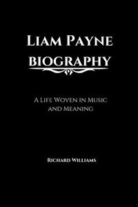 bokomslag Liam Payne biography: A Life Woven in Music and Meaning