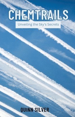 bokomslag Chemtrails: Unveiling the Sky's Secrets