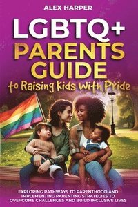 bokomslag LGBTQ+ Parents Guide to Raising Kids With Pride