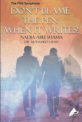 Nadia Abu Shama M E Fayad, Nadia Abu Shama M. E. Fayad, Nadia Abu Shama Dr. M.E. Fayad - First Symphony Don't Blame Not The Pen for Writing, Häftad