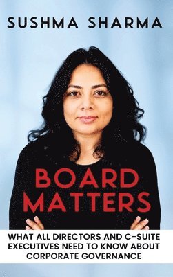 bokomslag Board Matters: What All Directors and C-Suite Executives Need to Know about Corporate Governance