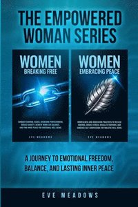 bokomslag The Empowered Woman Series: A Journey to Emotional Freedom, Balance, and Lasting Inner Peace