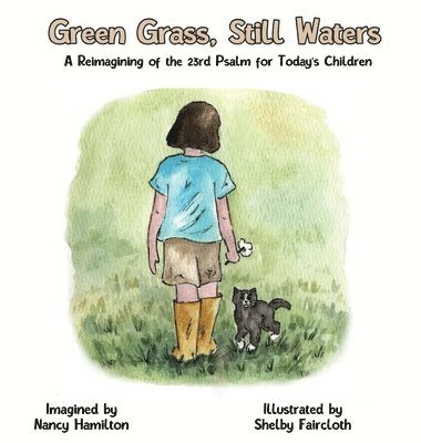 Green Grass, Still Water: A Reimagining of the 23rd Psalm for Today's Children 1