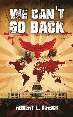 Robert L Hirsch - We Can't Go Back, Inbunden