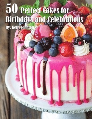 bokomslag 50 Perfect Cakes for Birthdays and Celebrations