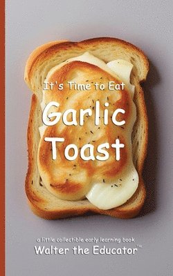 bokomslag It's Time to Eat Garlic Toast