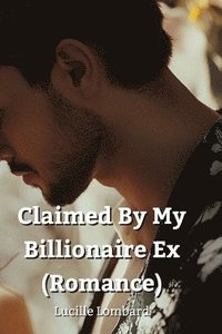 bokomslag Claimed By My Billionaire Ex (Romance)