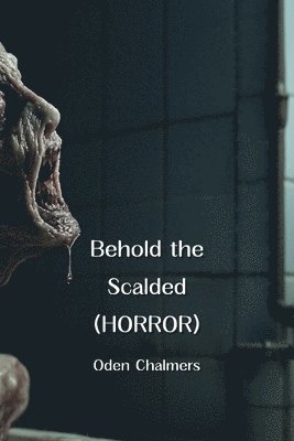 bokomslag Behold the Scalded (HORROR)