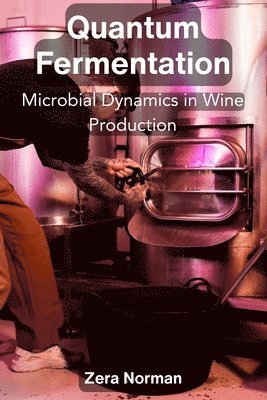 bokomslag Quantum Fermentation: Microbial Dynamics in Wine Production