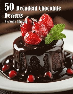 50 Decadent Chocolate Desserts 1