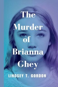 bokomslag The Murder of Brianna Ghey: A Gripping Account of the 'Exceptionally Brutal' Murder, the Killers' Fascination with Violence, and the Fight for Jus