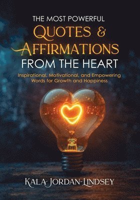 The Most Powerful Quotes and Affirmations From the Heart 1