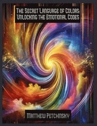 bokomslag The Secret Language of Colors: Unlocking the Emotional Codes