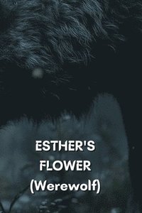 bokomslag ESTHER'S FLOWER (Werewolf)