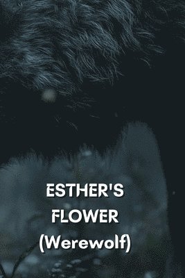 bokomslag ESTHER'S FLOWER (Werewolf)