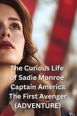 bokomslag The Curious Life of Sadie Monroe Captain America The First Avenger (ADVENTURE)