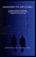 bokomslag Managing the Impossible: A Survival Guide for Project Managers Who Keep Things Moving When Everything's on Fire