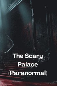 bokomslag The Scary Palace (Paranormal)