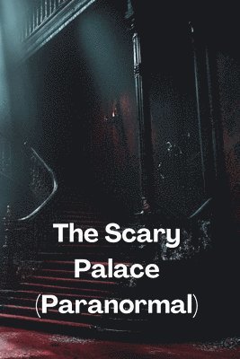 bokomslag The Scary Palace (Paranormal)