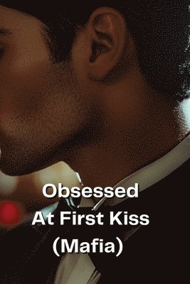 bokomslag Obsessed At First Kiss (Mafia)