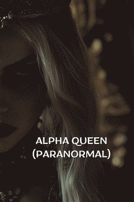 bokomslag Alpha Queen (Paranormal)