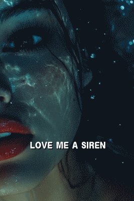 bokomslag Love Me, A Siren