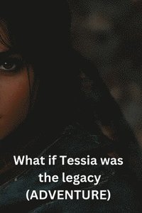 bokomslag What if Tessia was the legacy (ADVENTURE)