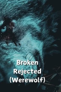 bokomslag Broken Rejected (Werewolf)