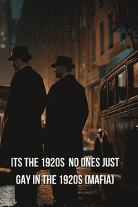 bokomslag Its the 1920s No Ones Just Gay In the 1920s (Mafia)