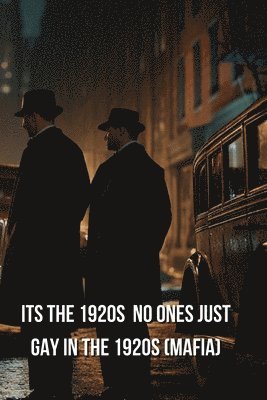 Its the 1920s No Ones Just Gay In the 1920s (Mafia) 1