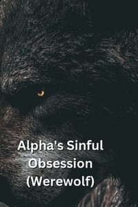 bokomslag Alpha_s Sinful Obsession (Werewolf)