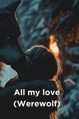 bokomslag All my love (Werewolf)