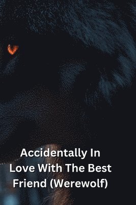 bokomslag Accidentally In Love With The Best Friend (Werewolf)