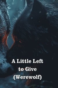 bokomslag A Little Left to Give (Werewolf)