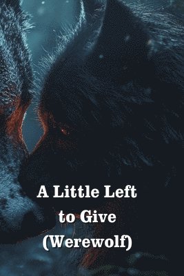 A Little Left to Give (Werewolf) 1