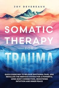 bokomslag Somatic Therapy for Trauma: Quick Exercises to Release Emotional Pain, and Regulate the Nervous System for a Powerful Mind-Body Connection, Height