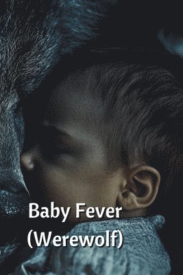 bokomslag Baby Fever (Werewolf)