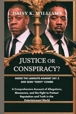 bokomslag Justice or Conspiracy? Inside the Lawsuits Against Jay-Z and Sean 'Diddy' Combs