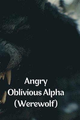 Angry Oblivious Alpha (Werewolf) 1